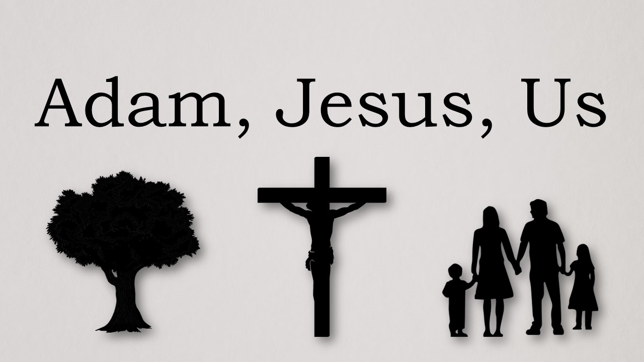 Adam, Jesus, and Us