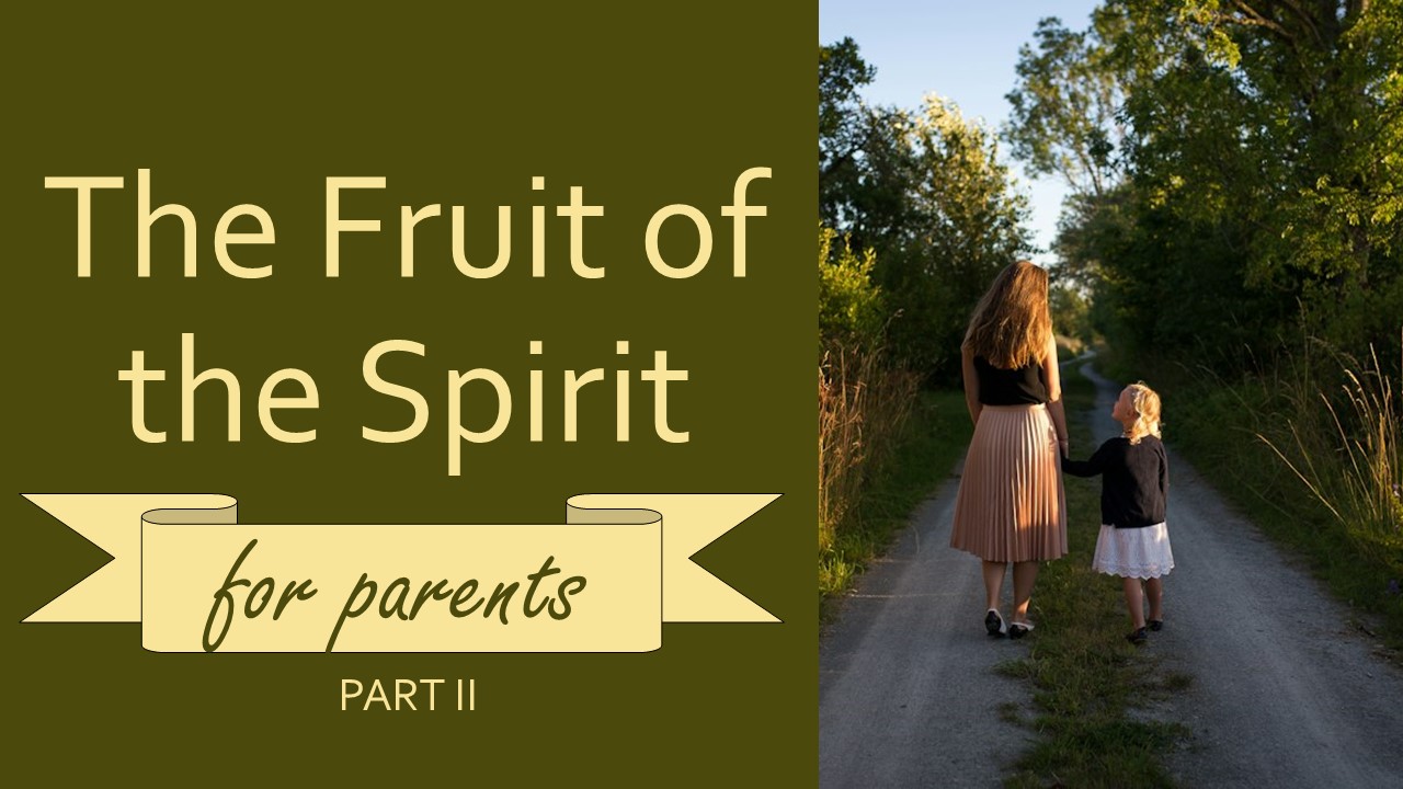Fruit of the Spirit for Parents - Part 2