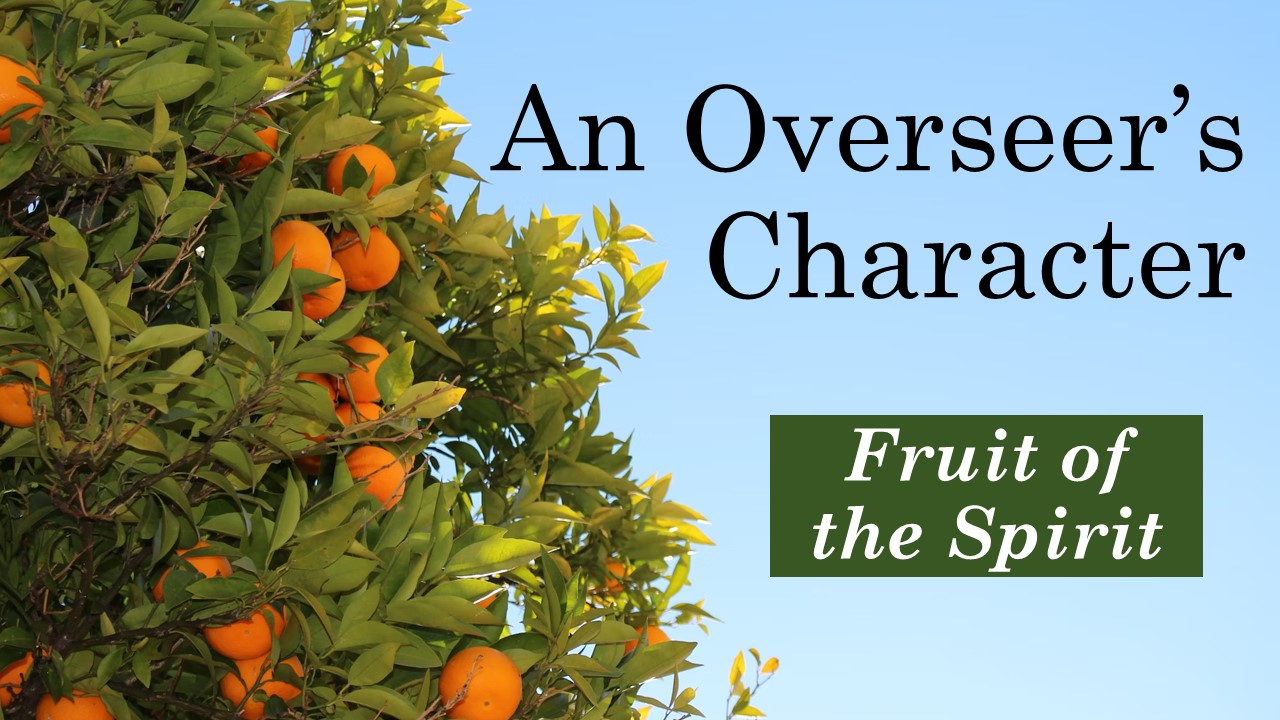 An Overseer's Character - Fruit of the Spirit