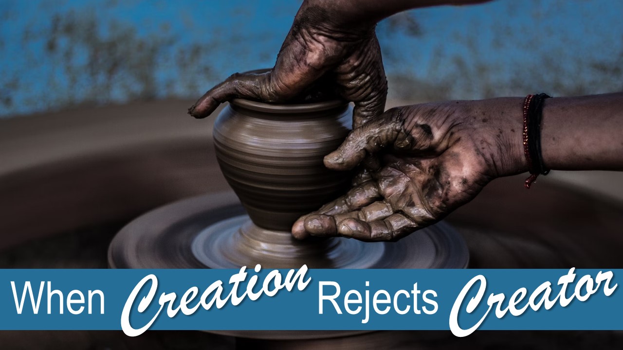 When Creation Rejects Creator