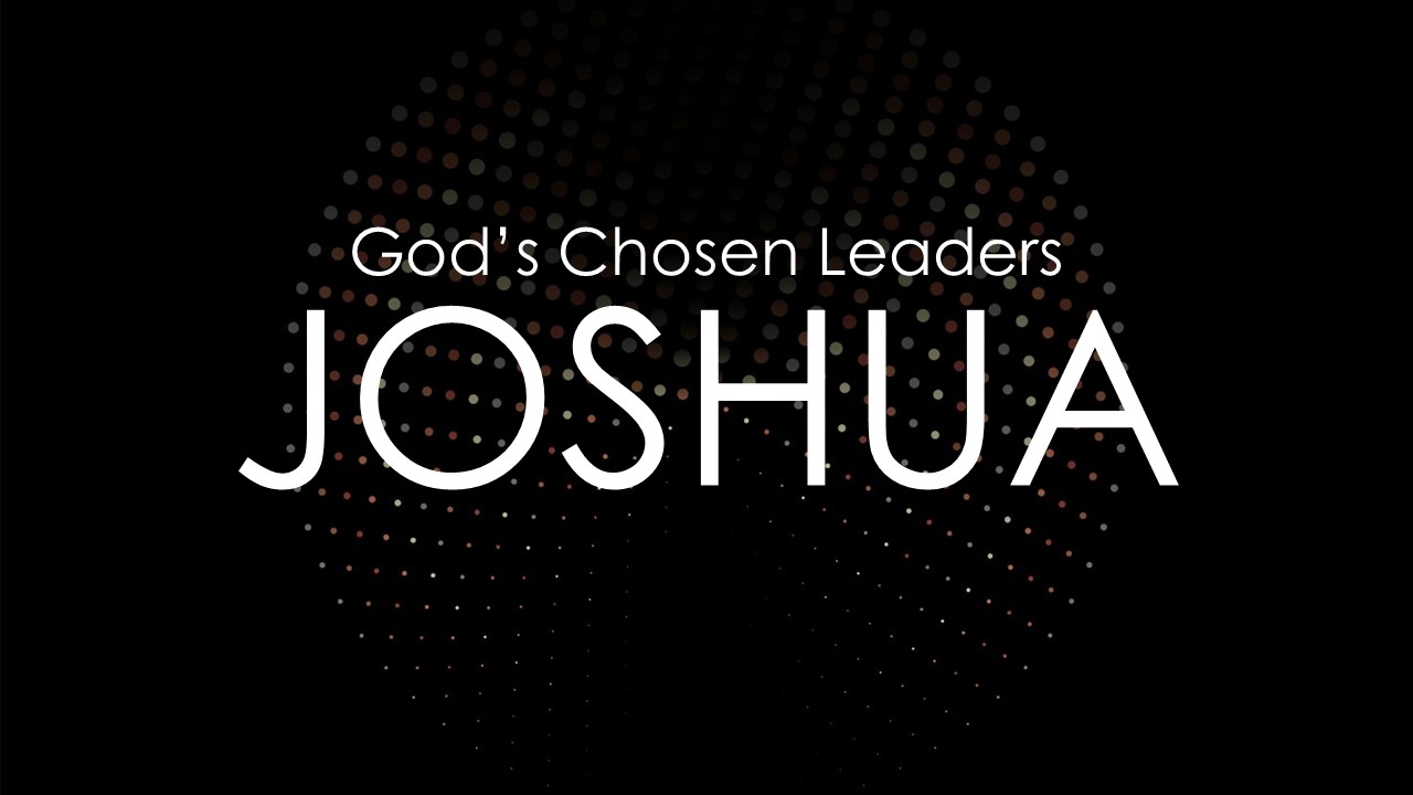 God's Chosen Leaders - Joshua